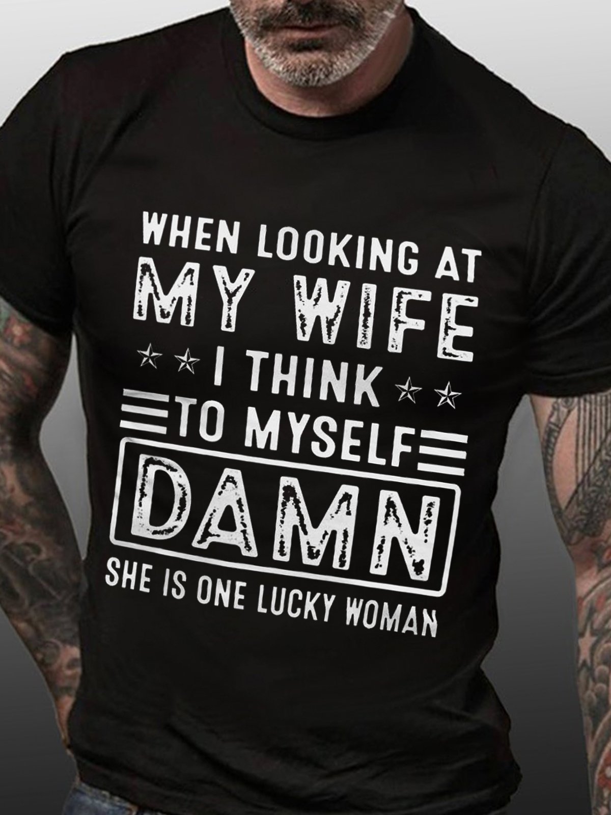 When Looking At My Wife I Think To Myself Damn She Is One Lucky Woman T-Shirt