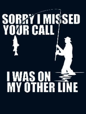 Sorry I Missed Your Call Was On Other Line Fishing Shirts&Tops