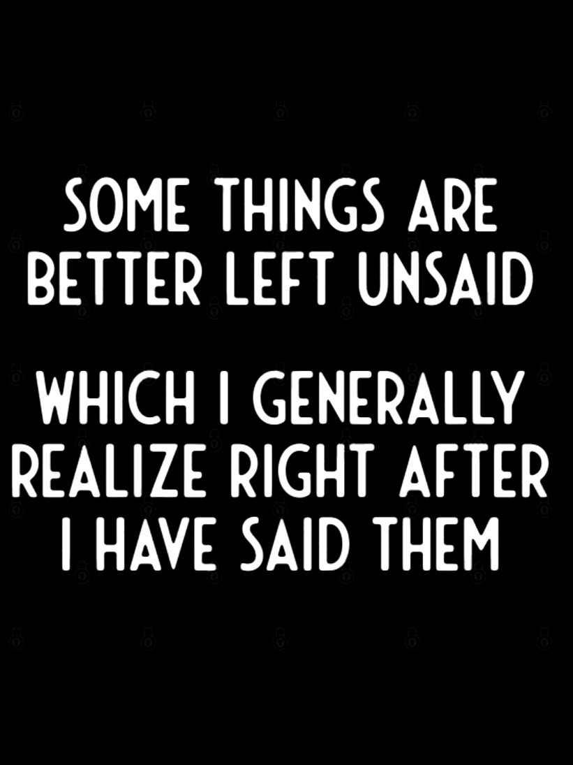 Some Things Are Better Left Unsaid Funny T-shirt