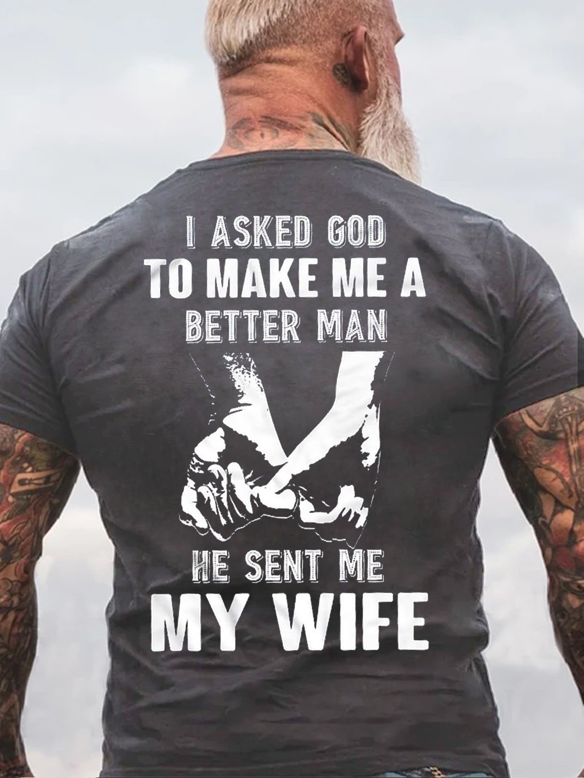 I Asked God To Make Me A Better Man He Sent Me My Wife Short Sleeve T-Shirt