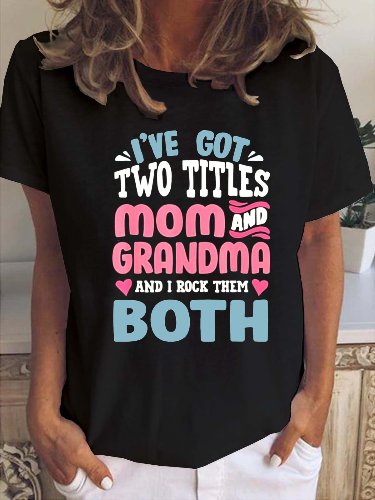 I've Got Two Titles Mom And Grandma T-shirt