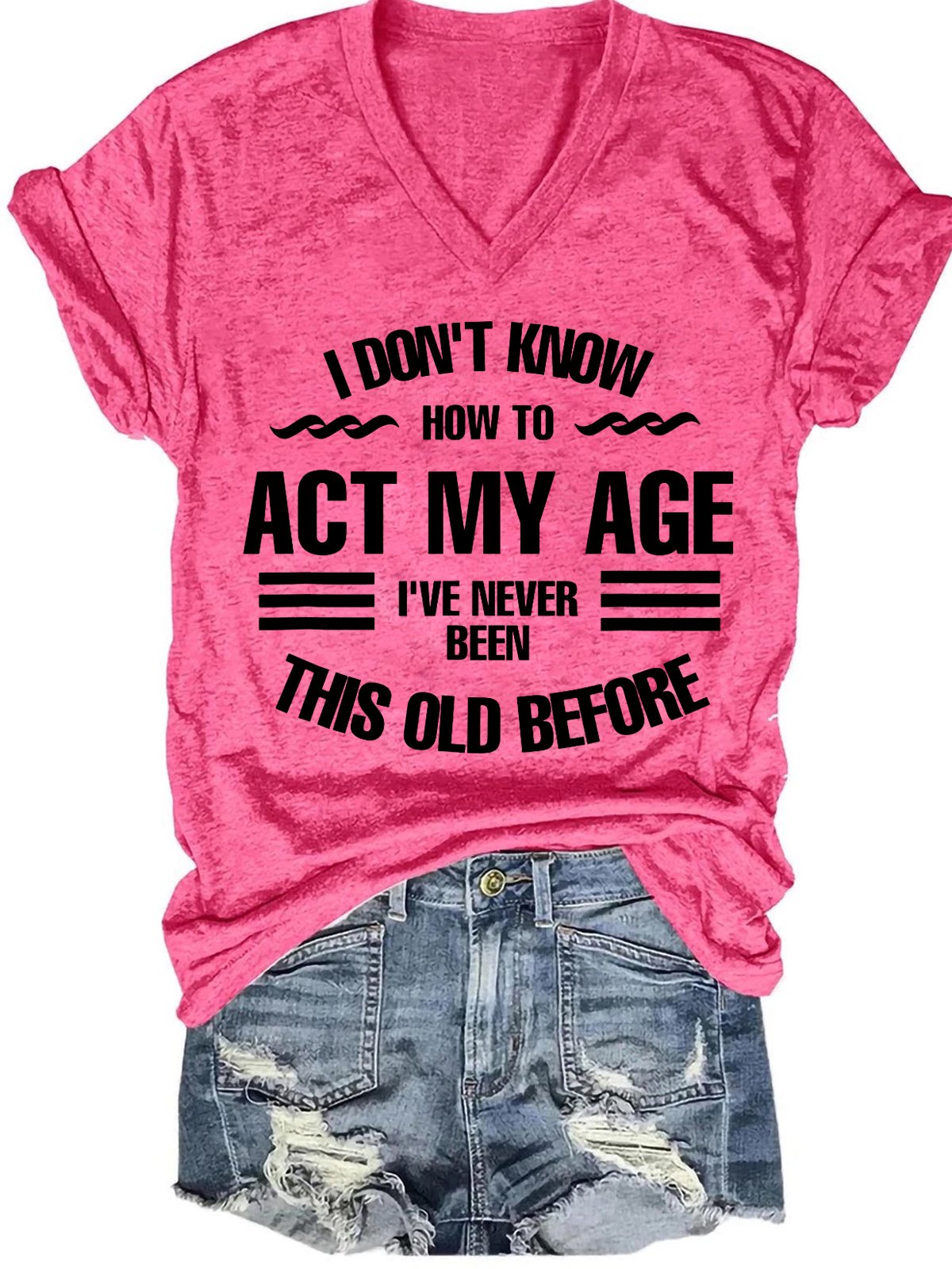 Women's Funny I Don't Know How To Act My Age V Neck Short Sleeve T-shirt