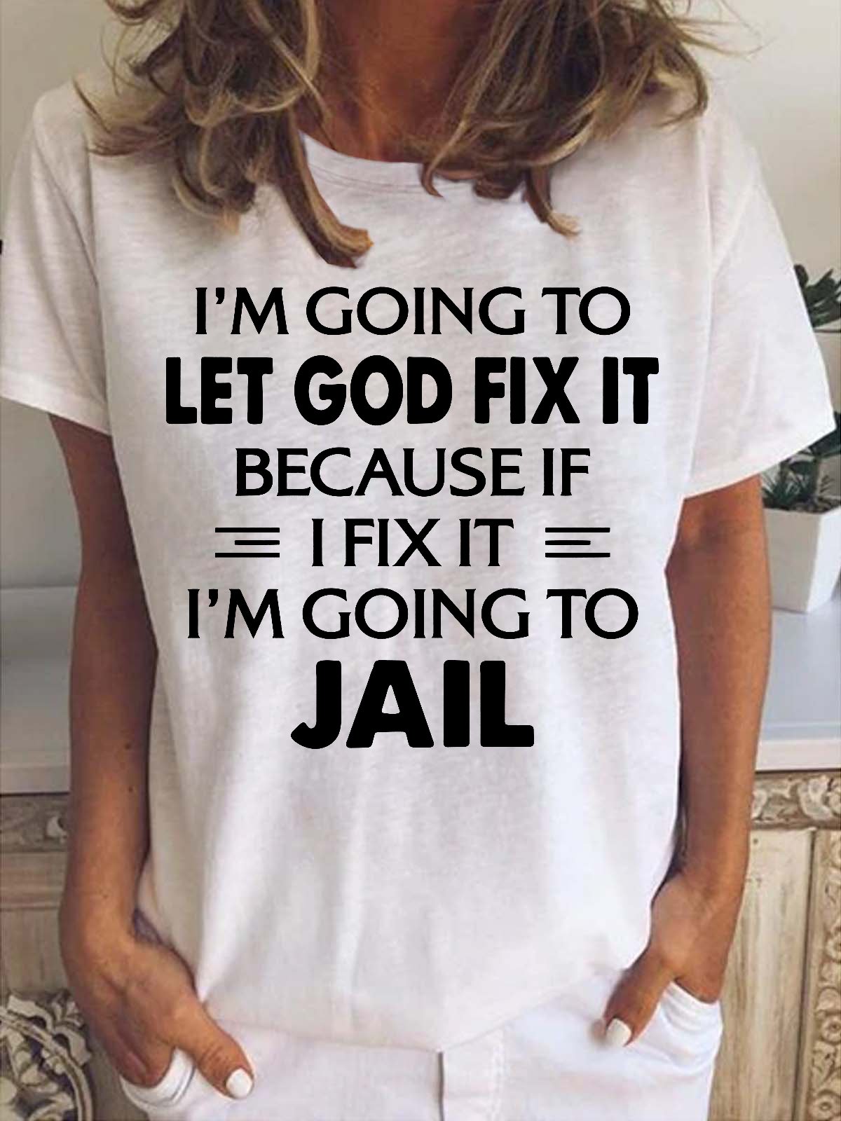 I'm Going To Let God Fix It, Because If I Fix It I'm Going to Jail Women's Short Sleeve T-Shirt