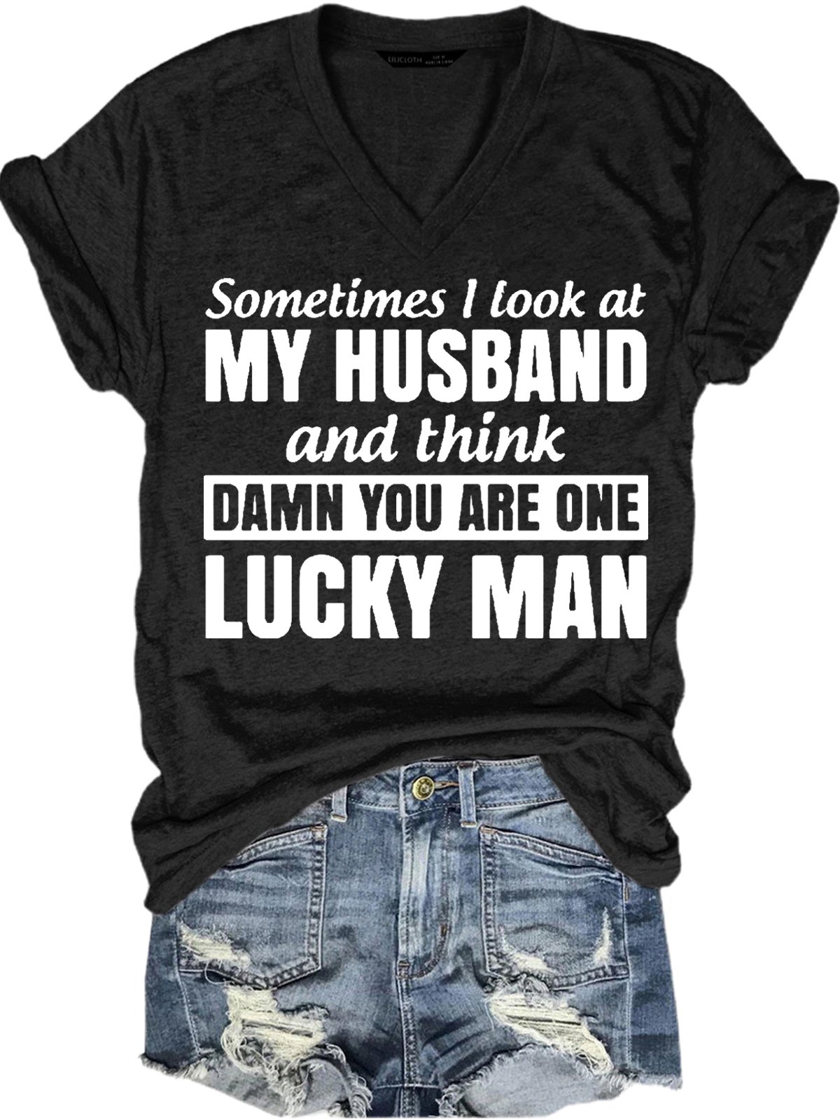 Women's Sometimes I Look At My Husband and Think Damn You Are One Lucky Man Funny Letters T-shirt