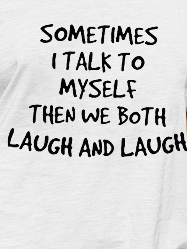 Sometimes I Talk to Myself Letter Cotton Blends Loosen Short Sleeve T-Shirt