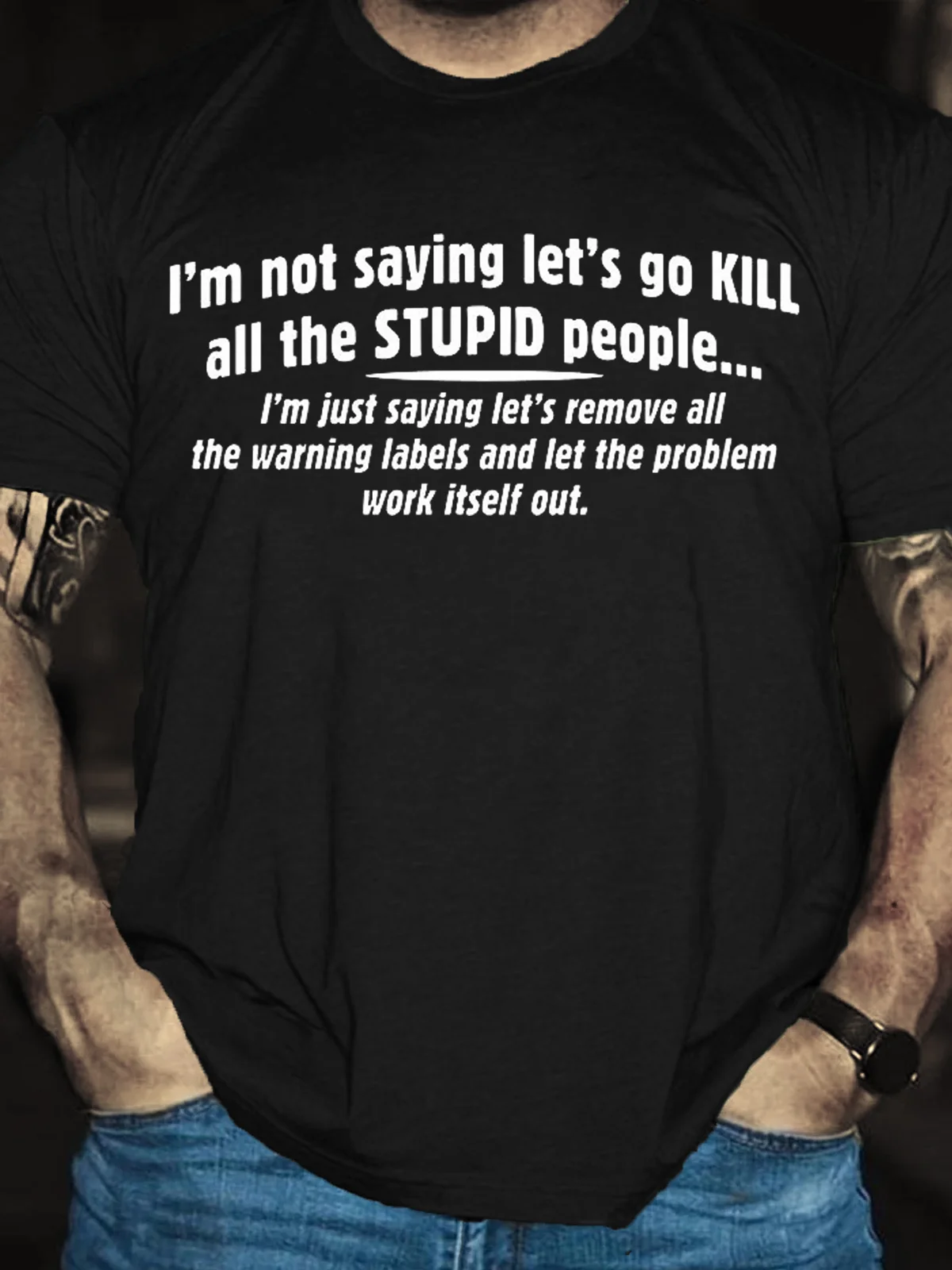 Not Saying Kill Stupid People Remove The Warning Labels The Problem Work Itself Out Casual Short Sleeve T-Shirt