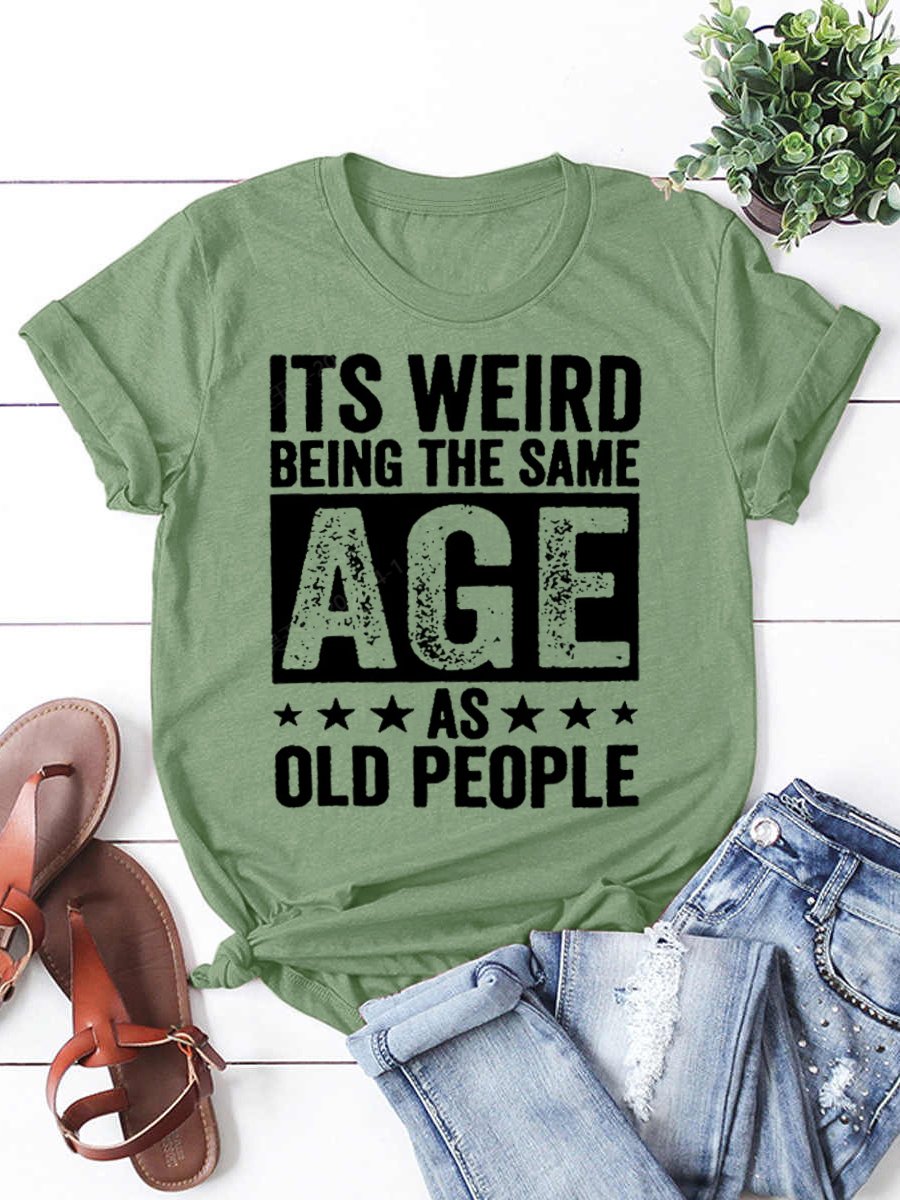 It'S Weird Being The Same Age As Old People Casual Letter Round Neck Tops