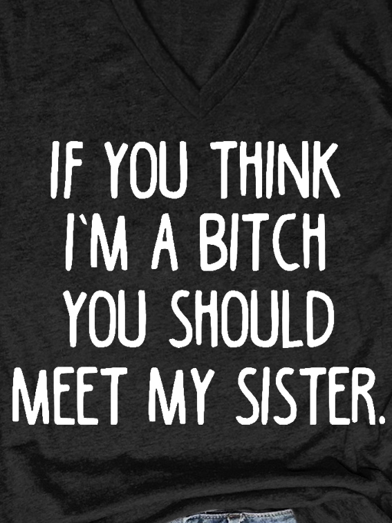 If YouThink I Am A Bitch You Should Meet My Sister Letter Short Sleeve T-Shirt