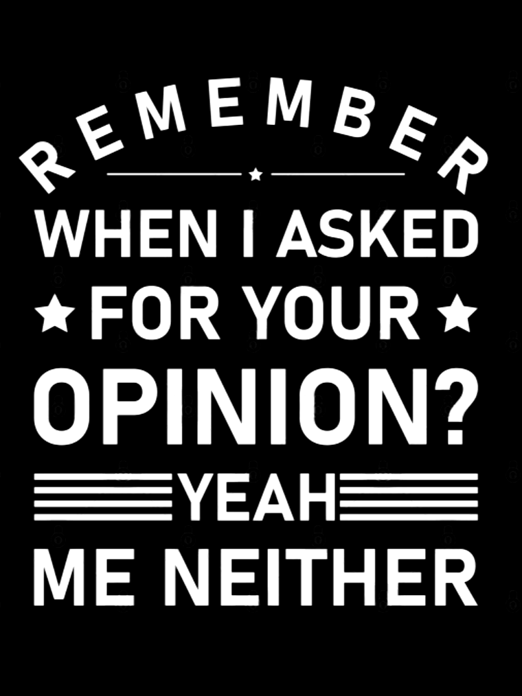 Remember When I Asked For Your Opinion Funny Print Tank Top