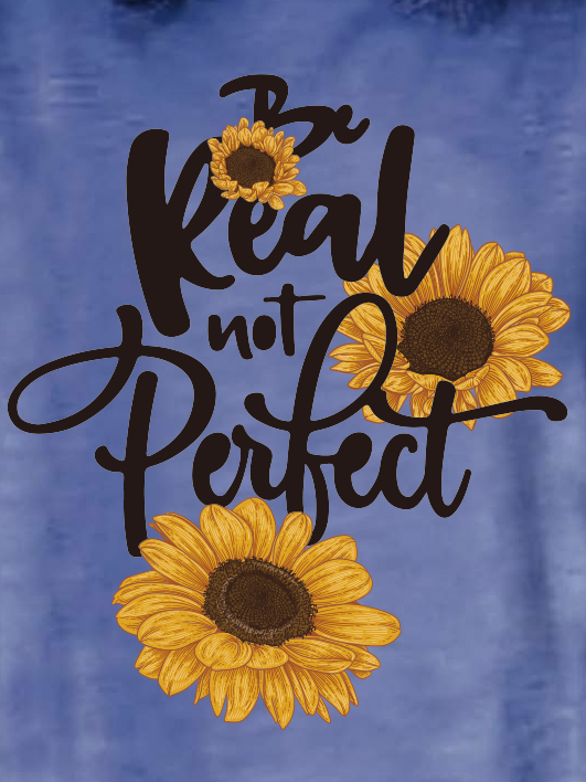 Be Real Not Perfect Sunflower Vacation Polyester Cotton Crew Neck Short Sleeve T-Shirt