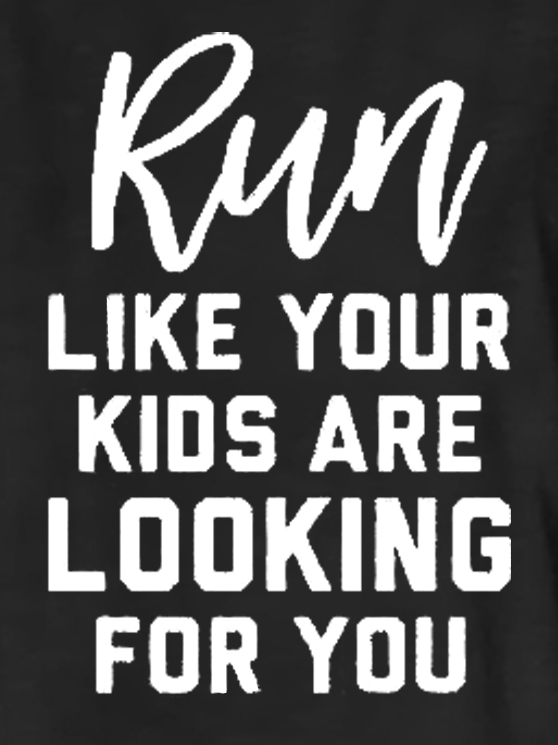 Funny Run Like Your Kids Are Looking For You Cotton Blends Crew Neck Letter Short Sleeve T-Shirt