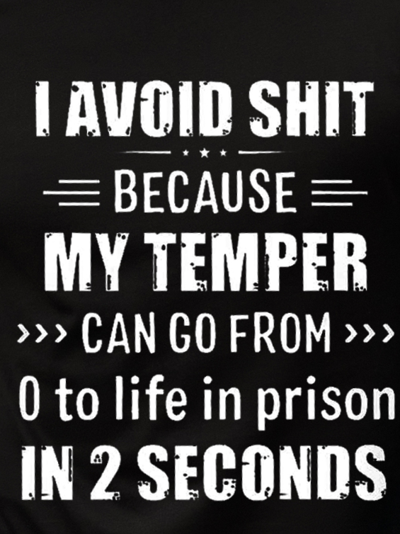 I Avoid Shit Because My Temper Can Go From 0 To Life In Prison In 2 Seconds Funny Short Sleeve Cotton Short Sleeve T-Shirt