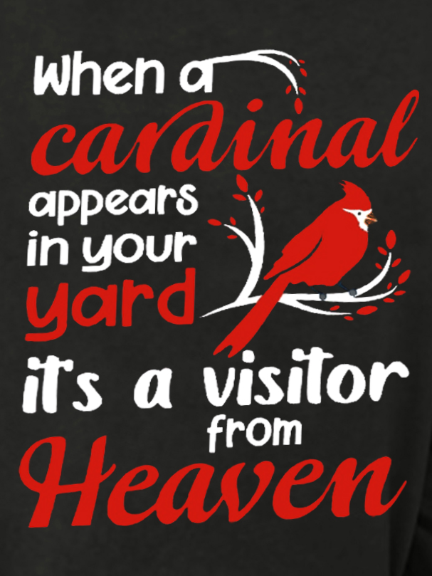 Cute Bird When A Cardinal Appears In Your Yard Its A Visitor From Heaven Casual Letter Sweatshirt