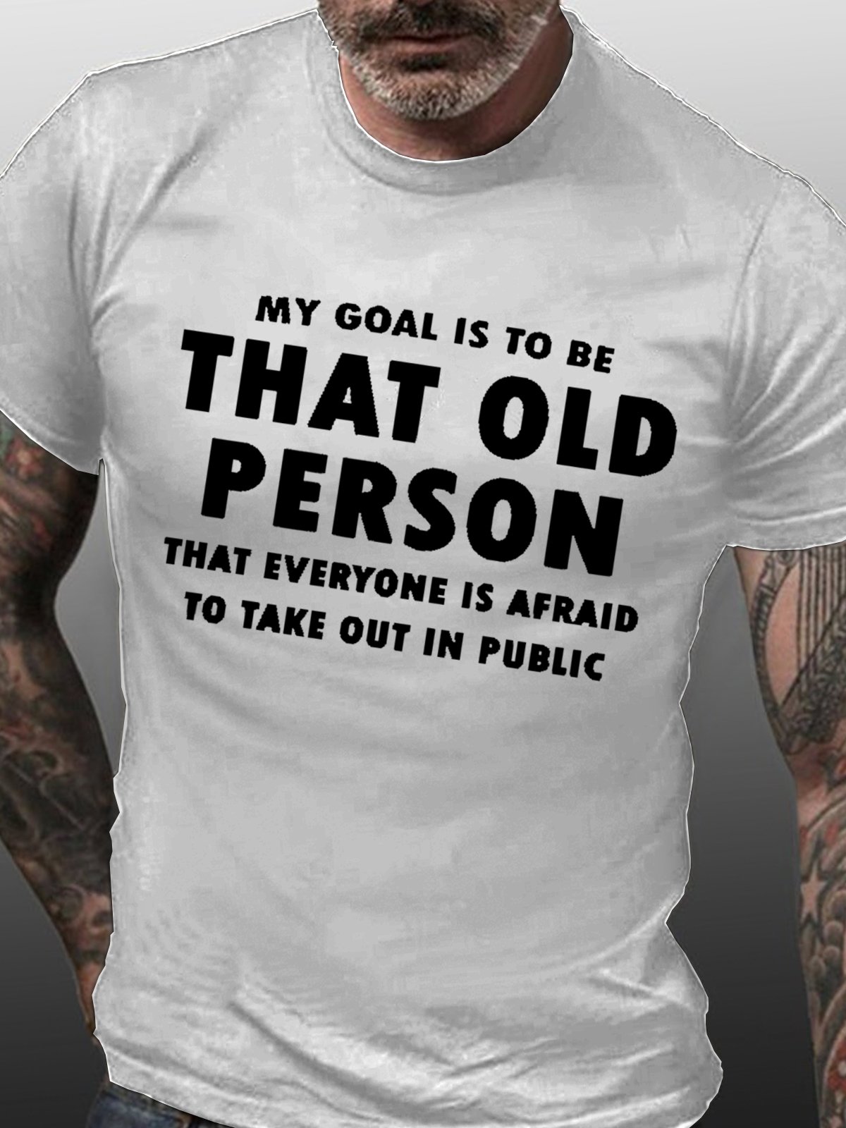 My goal is to be that old person that everyone is afraid to take out in public Casual Crew Neck Short Sleeve Short Sleeve T-Shirt