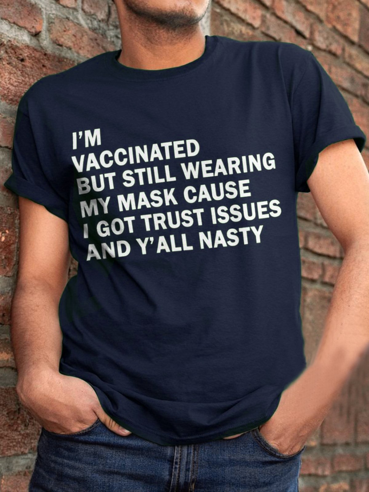 I’m vaccinated but still wearing my mask cause i got trust issues and y’all nasty Short Sleeve Cotton Short Sleeve T-Shirt