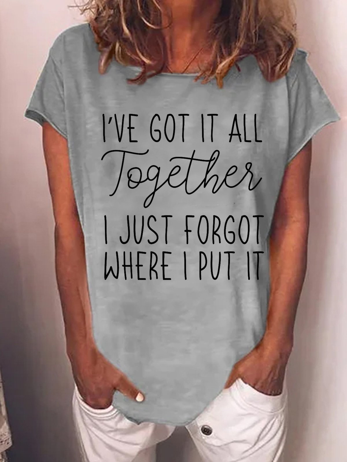 Funny I've got it all together I just forgot where I put it Cotton Blends Casual Short Sleeve T-Shirt