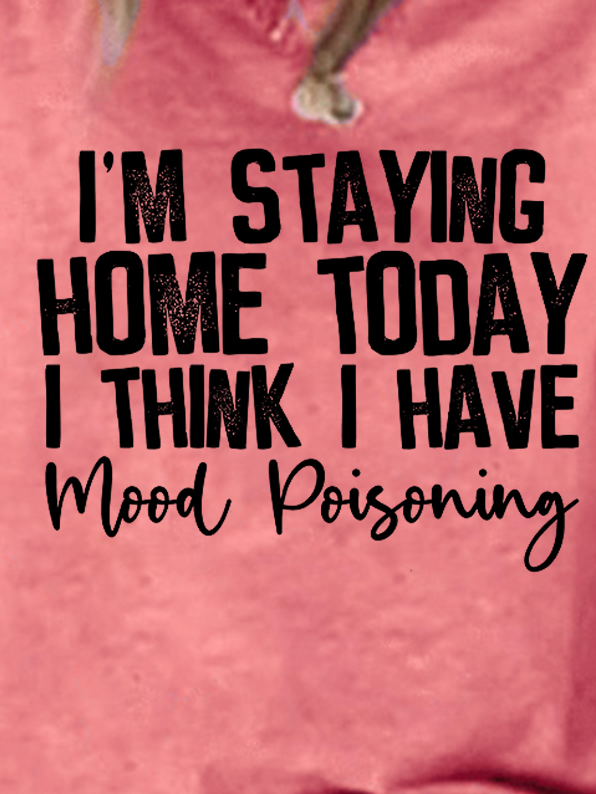 Funny I'm Staying Home Today I Think I Have Mood Poisoning Letter Casual Short Sleeve T-Shirt