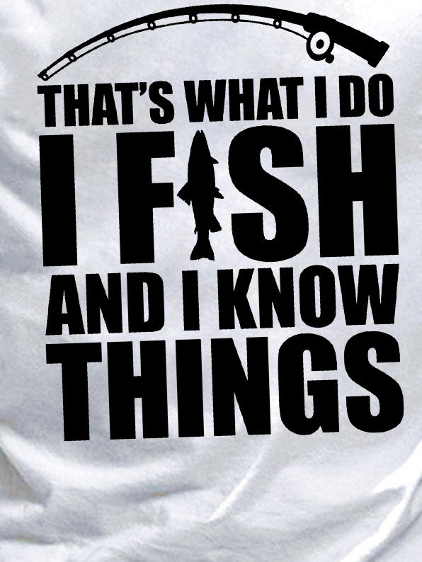 Funny Saying That's What I Do I Fish & I Know Things Crew Neck Cotton Vintage T-Shirt