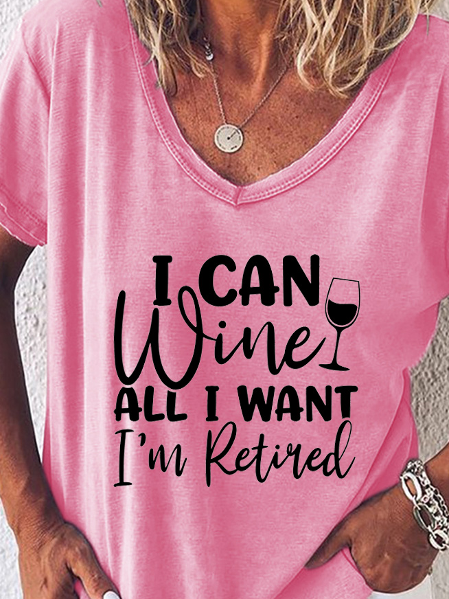 I Can Wine All I Want I'm Retired, Casual T-Shirt