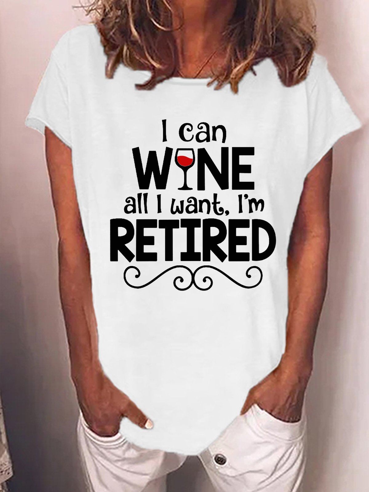 Funny Saying I Can Wine All I Want I'm Retired Casual T-Shirt