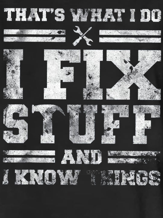 That's What I Do I Fix Stuff And I Know Things Funny Saying Sweet T-Shirt