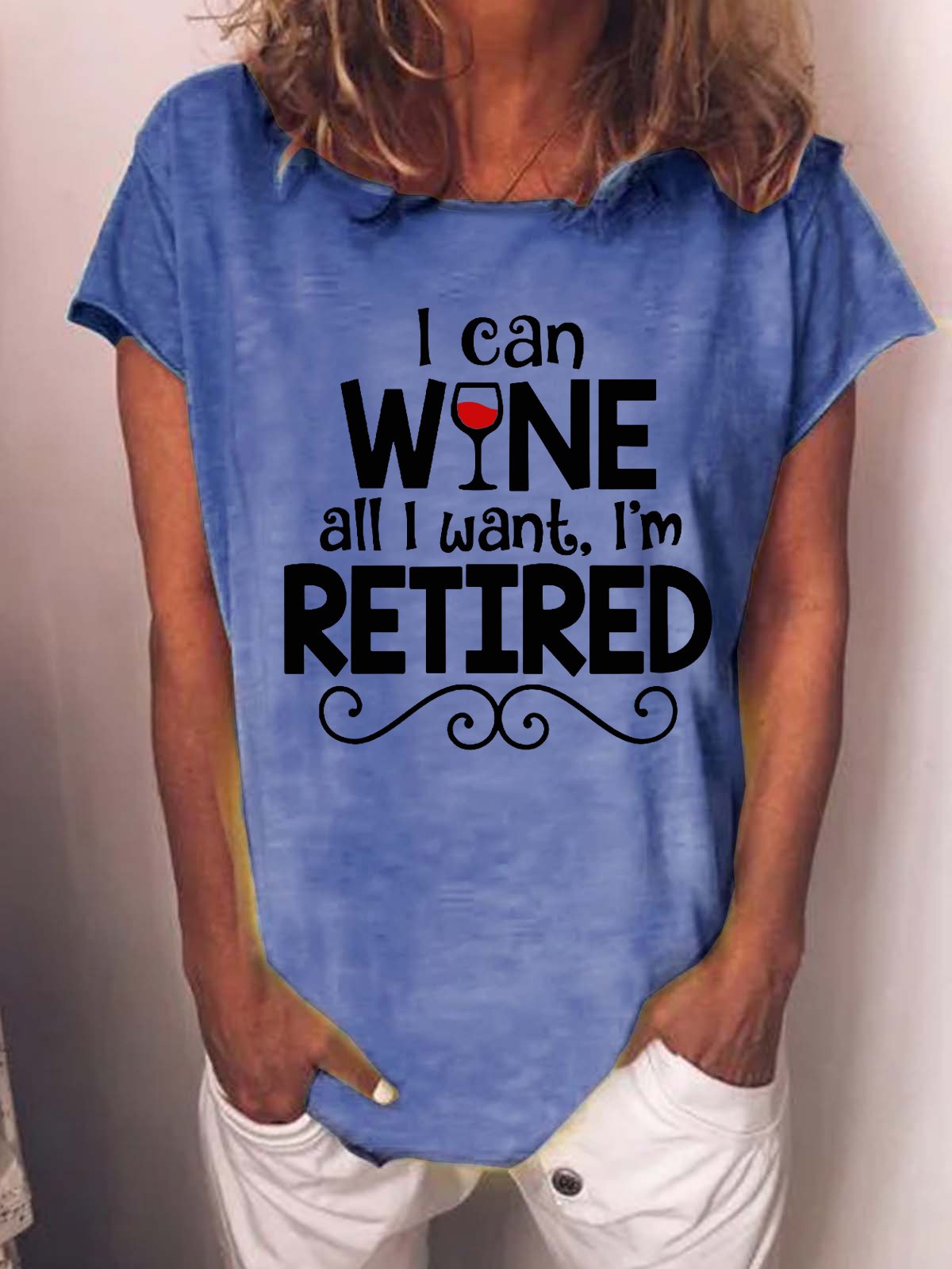 Funny Saying I Can Wine All I Want I'm Retired Casual T-Shirt