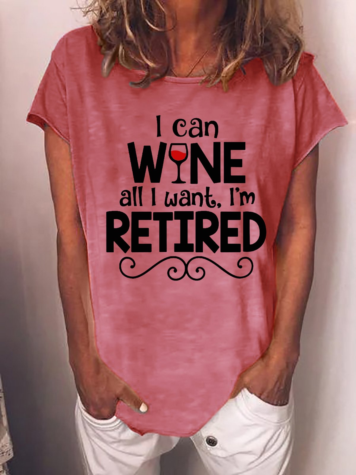 Funny Saying I Can Wine All I Want I'm Retired Casual T-Shirt