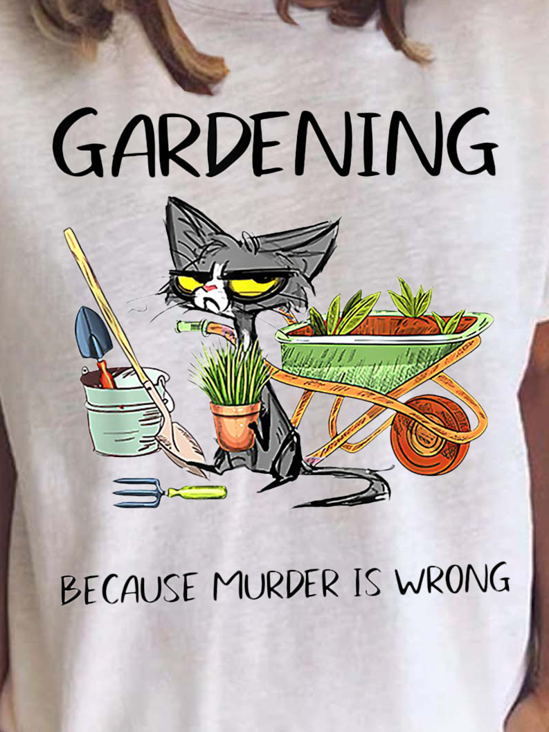 Cat Gardening Because Murder Is Wrong Cotton Blends Crew Neck T-Shirt