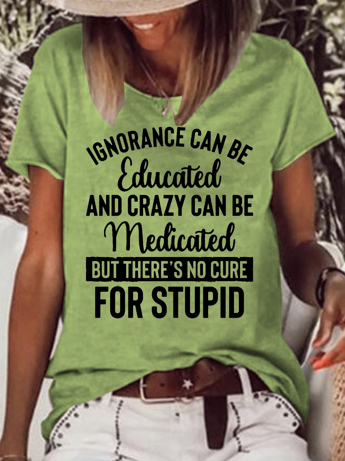 Womens Funny Ignorance Can Be Educated Crazy Can Be Medicated But There's No Cure For Stupid  T-Shirt