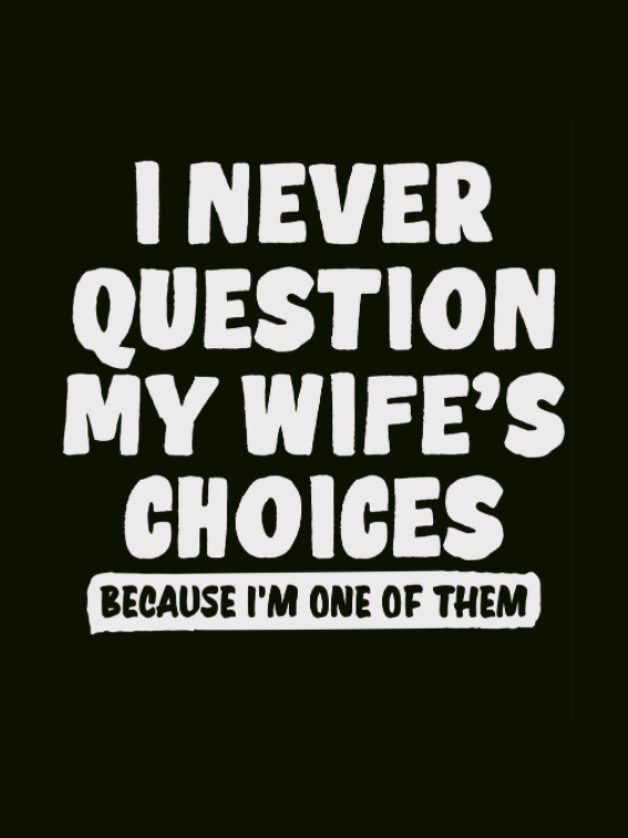 I Never Question My Wife's Choice Funny Husband T-shirt