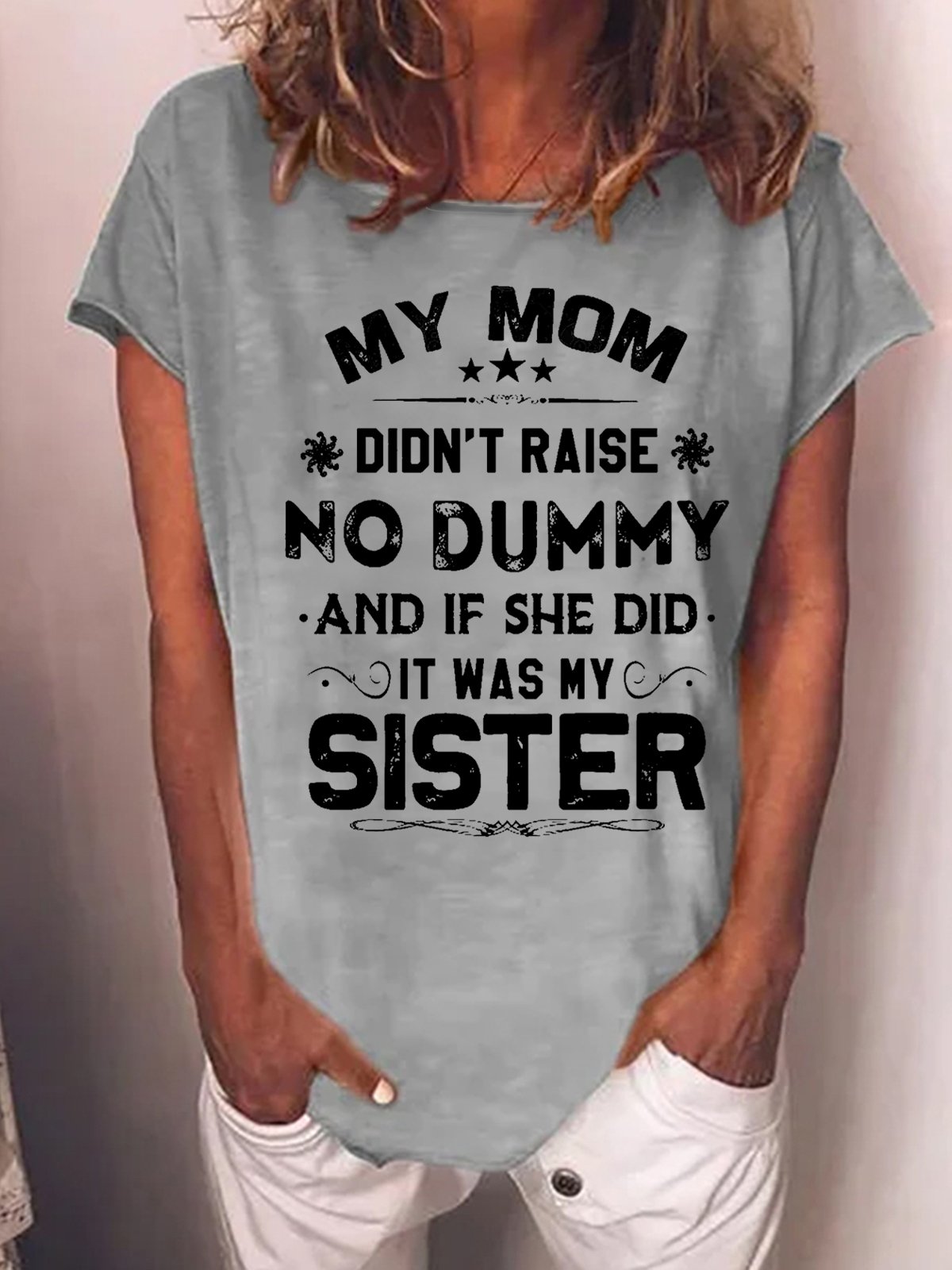 Women My Mom Didn't Raise No Dummy But If She Did It Was My sister Casual Crew Neck Cotton-Blend T-Shirt