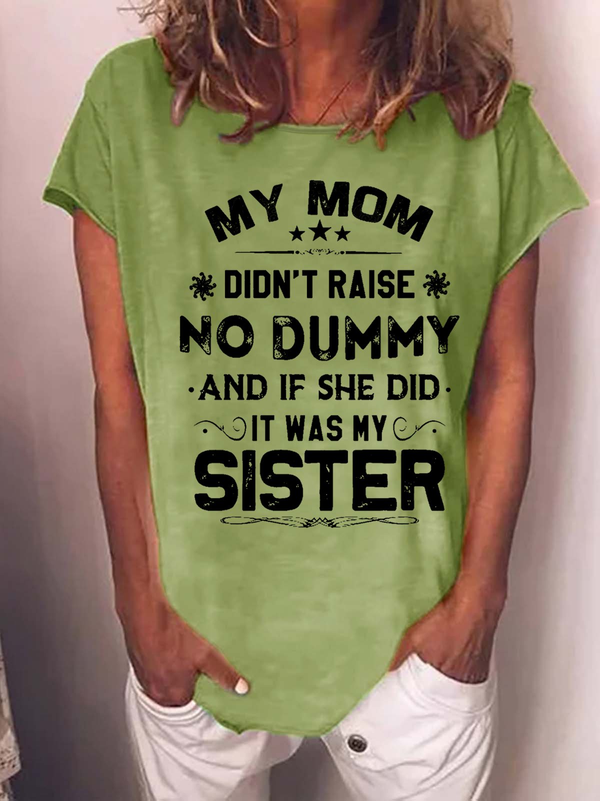 Women My Mom Didn't Raise No Dummy But If She Did It Was My sister Casual Crew Neck Cotton-Blend T-Shirt