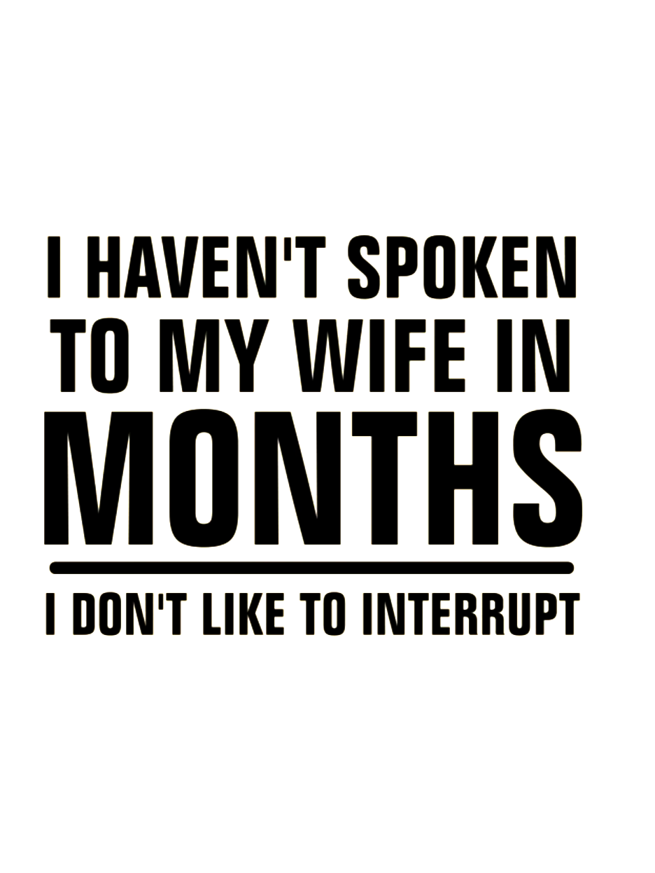 Haven't Spoken To My Wife Funny T-shirt For Husband