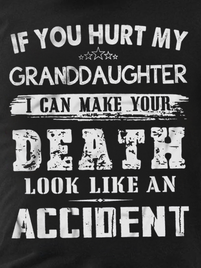 Men If You Hurt My Granddaughter I Can Make Your Death Look Like An Accident Loose Cotton Crew Neck T-Shirt