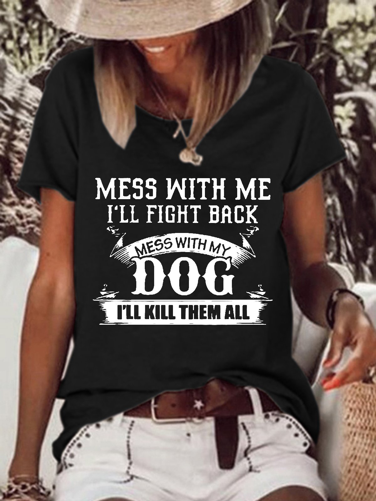 Women Mess With Me Ill Fight Back Mess With My Dog Ill Kill Them All Cotton-Blend Crew Neck Text Letters T-Shirt