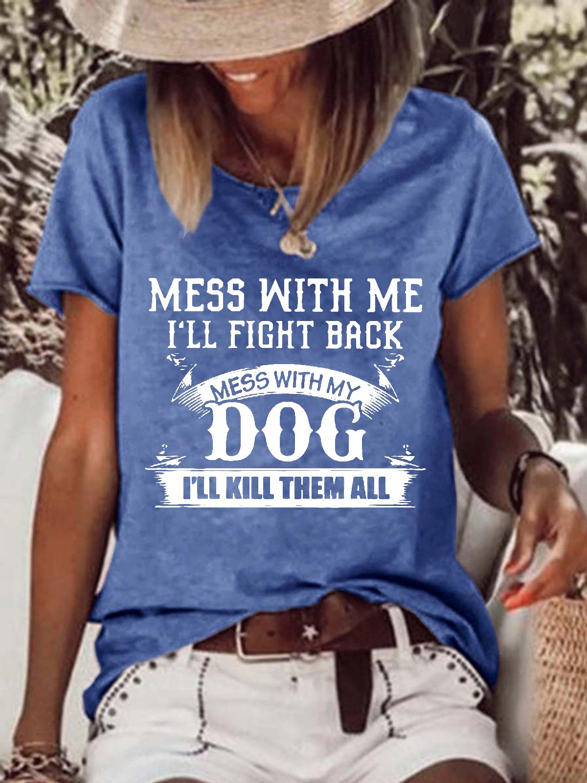 Women Mess With Me Ill Fight Back Mess With My Dog Ill Kill Them All Cotton-Blend Crew Neck Text Letters T-Shirt