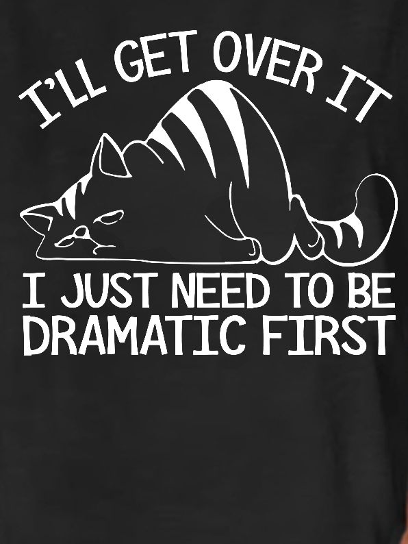 Women Cat Lovers I'll Get Over It I Just Need To Be Dramatic First Loose Cotton-Blend T-Shirt