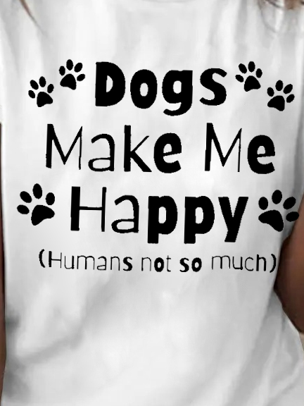 Women Funny quote Dogs makes me happy humans not so much Animal Cotton T-Shirt