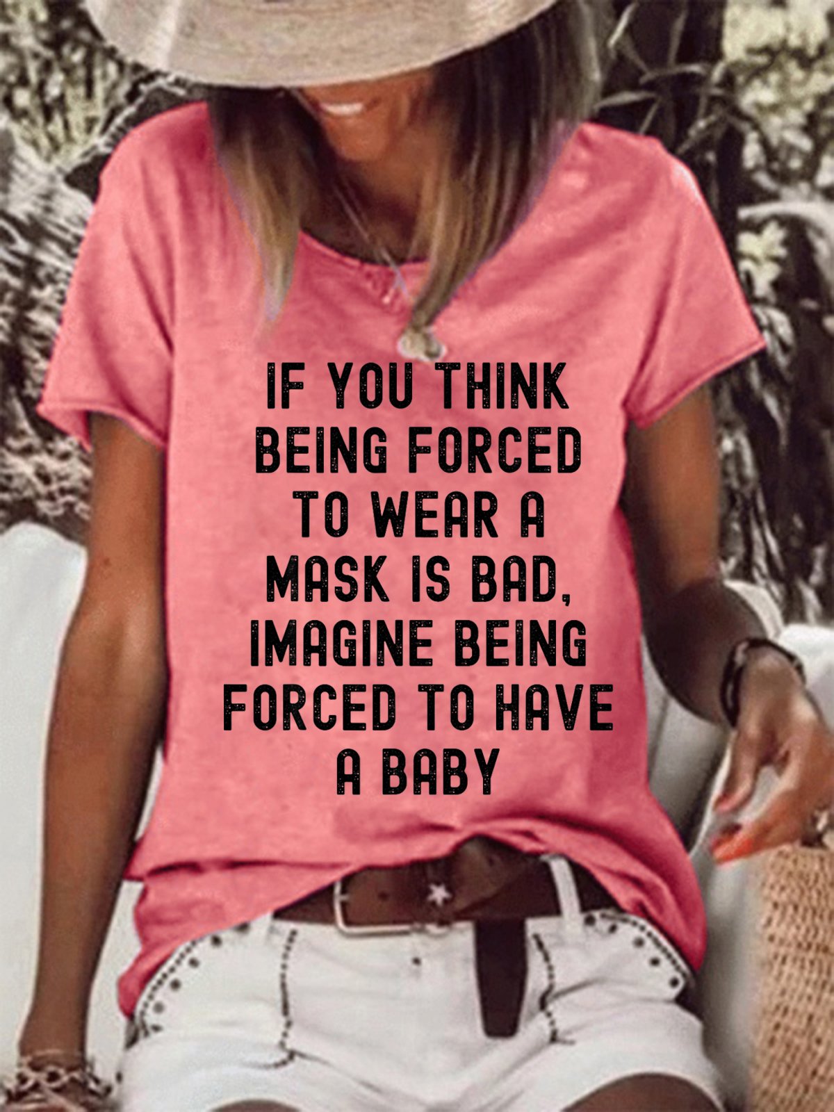 Women If You Think Being Forced To Wear A Mask Is Bad Imagine Being Forced To Have A Baby Crew Neck T-Shirt