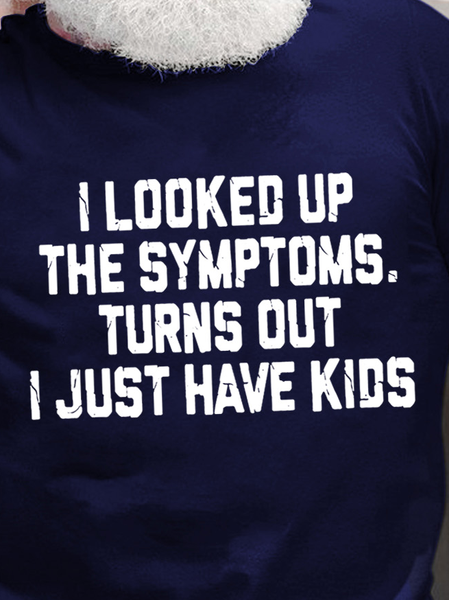 I Looked Up The Symptoms Turns Out I Just Have Kids Men's T-Shirt