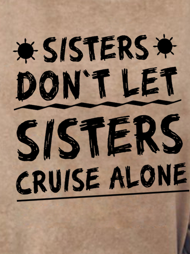 Women Sisters Don't Let Sisters Cruise Alone  Girls Trip Funny Crew Neck Sweatshirt