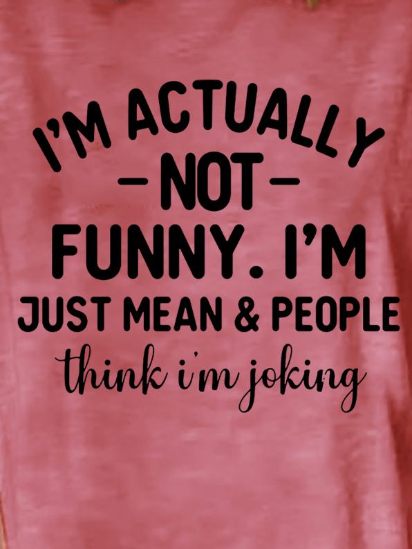 I'm Actually Not Funny I'm Just Mean And People Think I'm Joking Women's T-Shirt