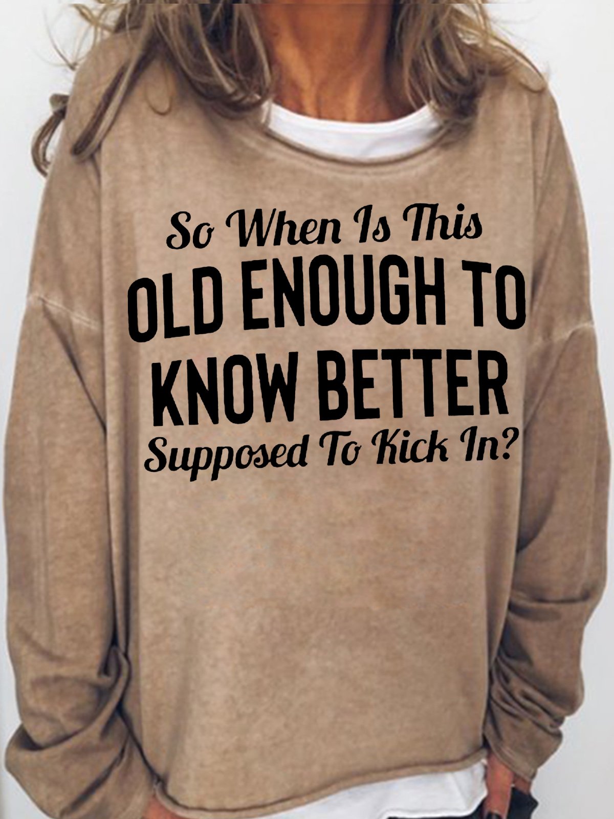 Womens Funny So When Is This "Old Enough To Know Better" Supposed To Kick In?Casual Sweatshirt