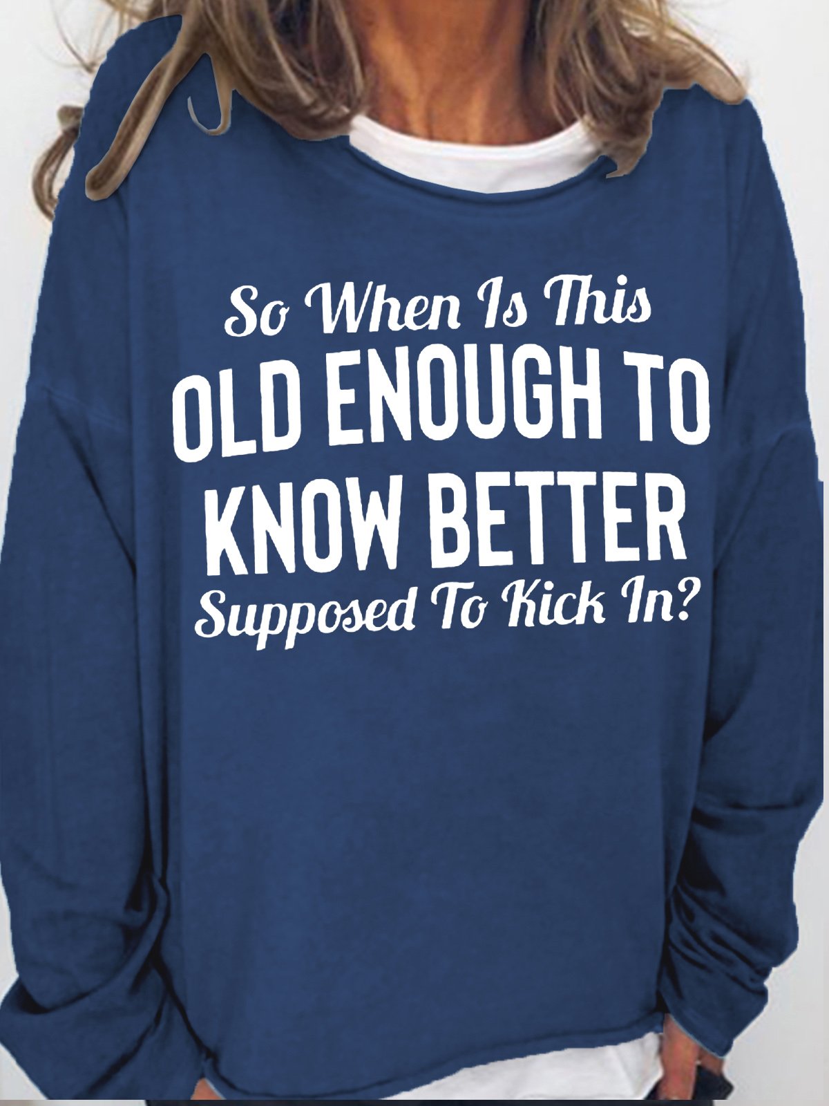 Womens Funny So When Is This "Old Enough To Know Better" Supposed To Kick In?Casual Sweatshirt