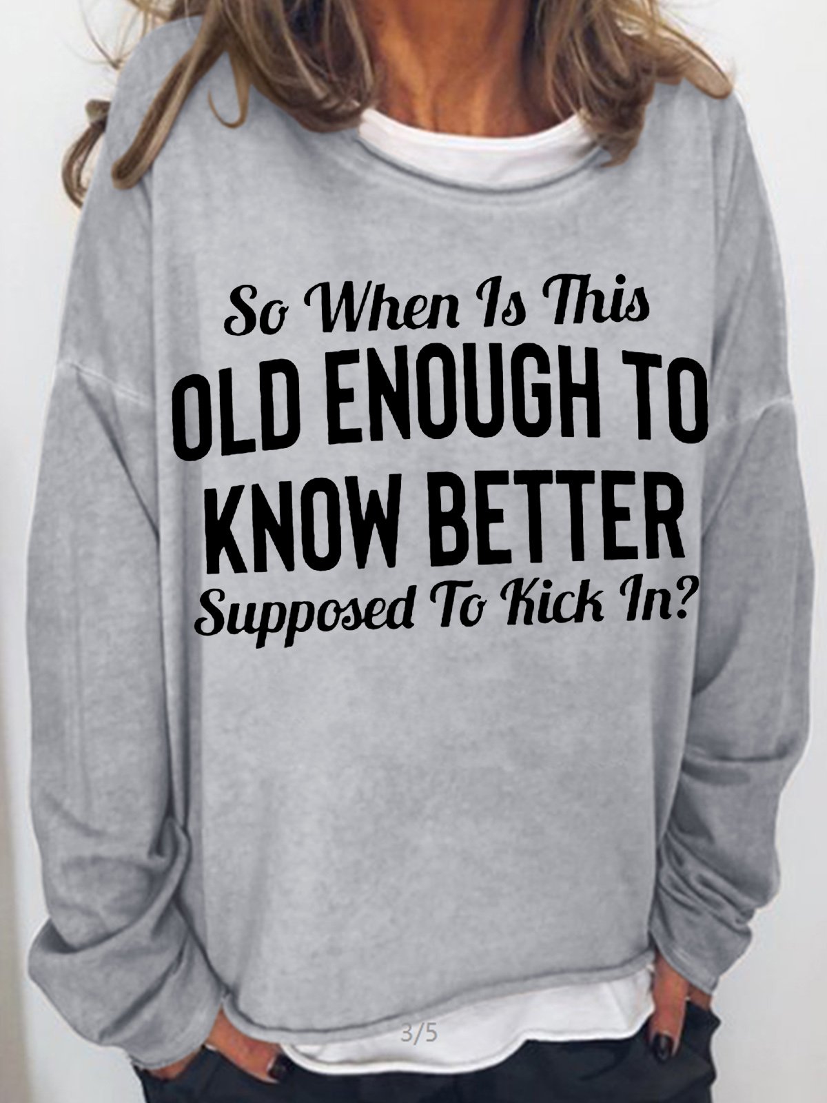 Womens Funny So When Is This "Old Enough To Know Better" Supposed To Kick In?Casual Sweatshirt