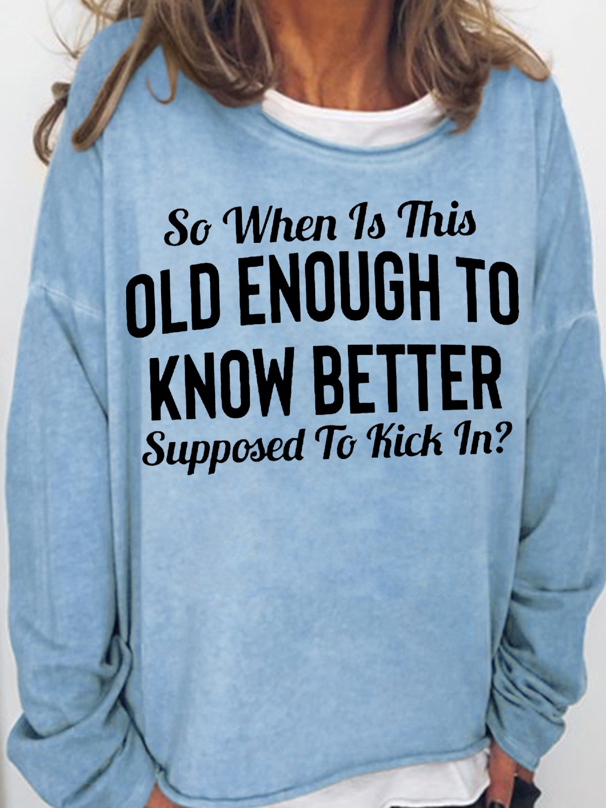 Womens Funny So When Is This "Old Enough To Know Better" Supposed To Kick In?Casual Sweatshirt