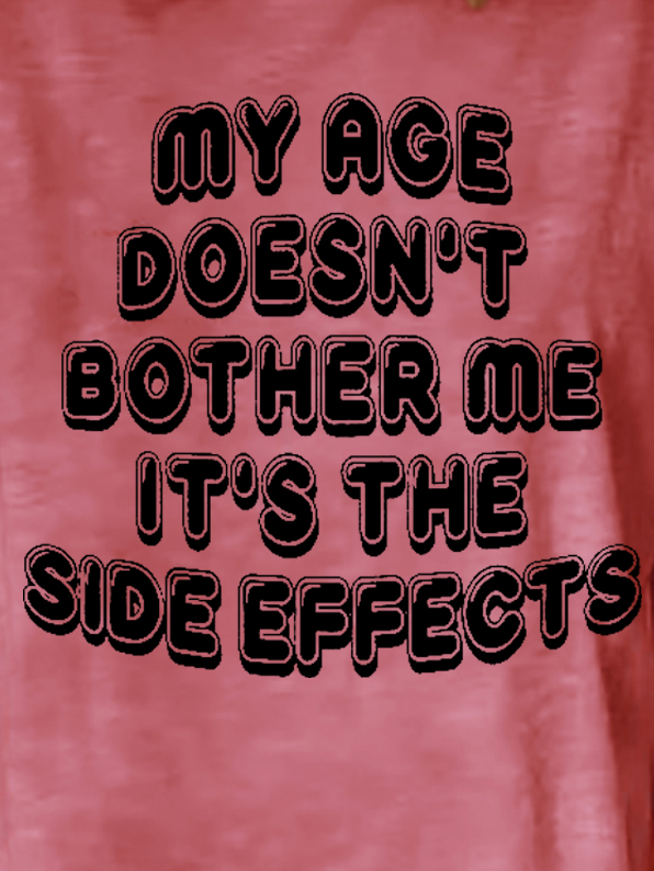 Women Funny Graphic My Age Doesn't Bother Me It's The Side Effects T-Shirt