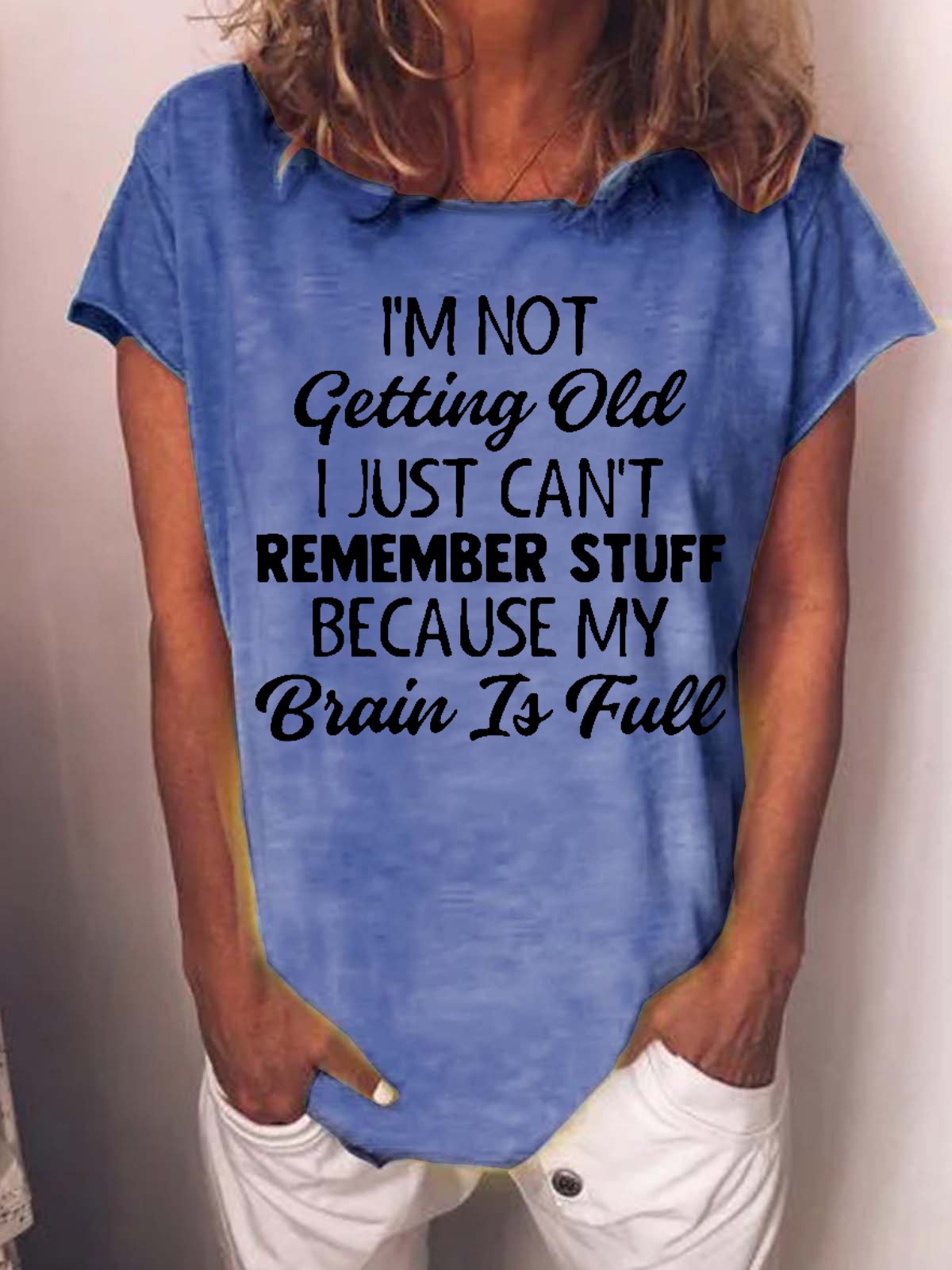 Women Funny Graphic I’m Not Getting Old I Just Can’t Remember Stuff Because My Brain Is Full Casual T-Shirt