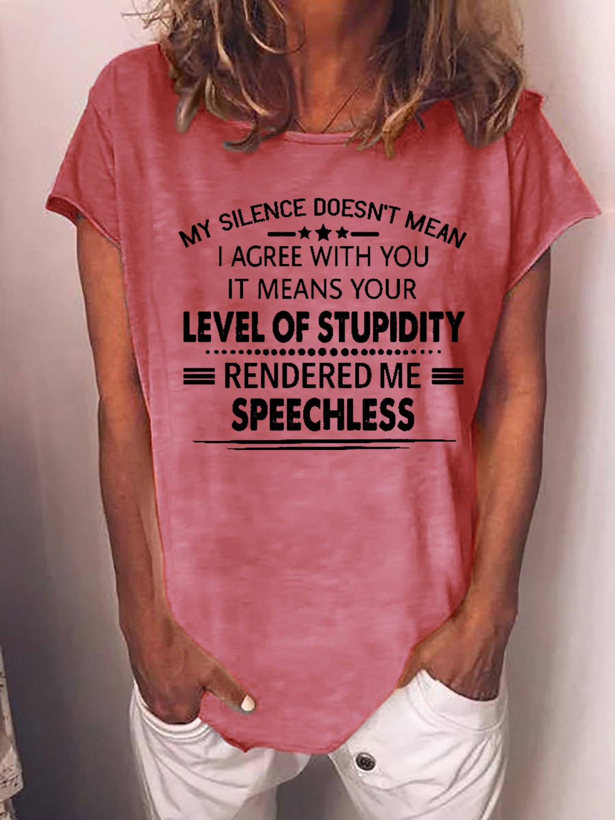 Women Funny Graphic My Silence Doesn't Mean I Agree With You It Means Your Level Of Stupidity Rendered Me Speechless T-Shirt