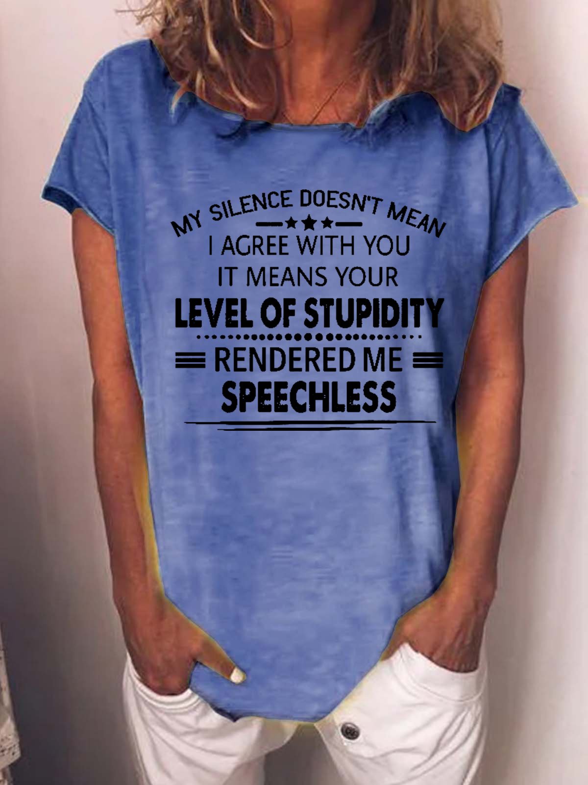 Women Funny Graphic My Silence Doesn't Mean I Agree With You It Means Your Level Of Stupidity Rendered Me Speechless T-Shirt